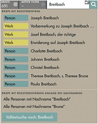 Schnellsuche nach einem Namen, hier nach "Breitbach". Neben einer Volltextsuche werden dem Nutzer Vorschlge durch das System unterbreitet: zum einen mit Breitbach zusammenhngende Eintrge aus den Registern, zu denen Briefe gesucht werden sollen, zum anderen alle Briefe zu suchen, in denen eine Person mit Nachname Breitbach erwhnt wird oder von denen eine Person mit Nachname Breitbach Schreiber oder Empfnger ist.